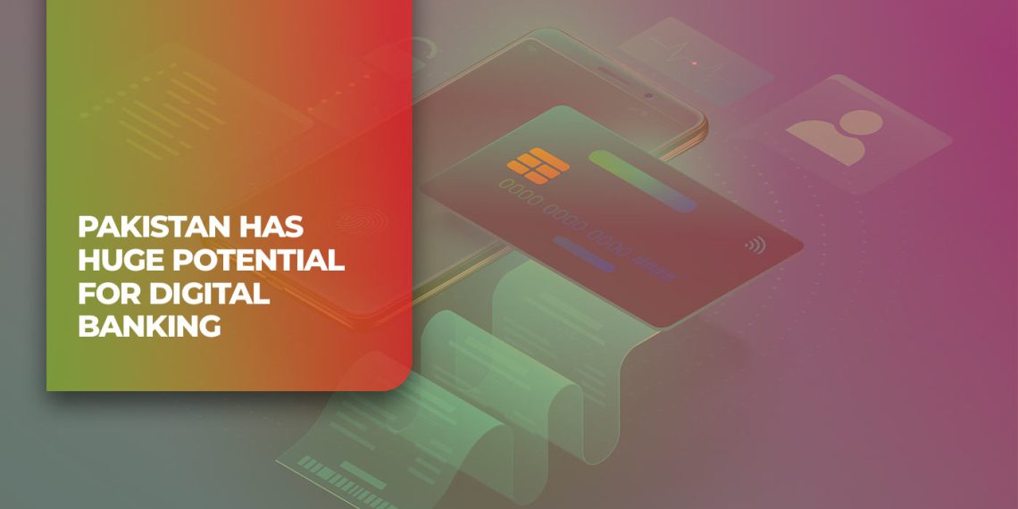 Pakistan Has Huge Potential For Digital Banking